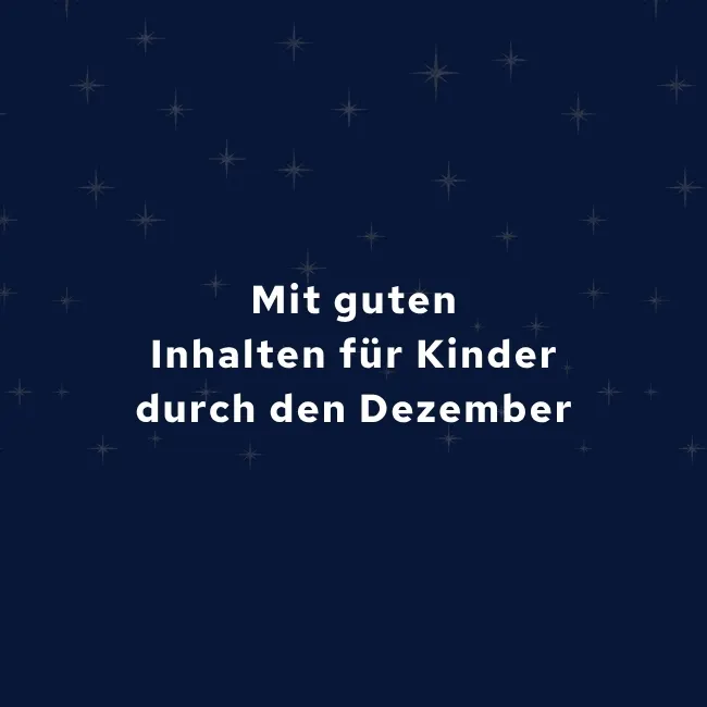 Mit guten Inhalten für Kinder durch den Dezember