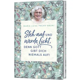 Produktbild des Artikels Steh auf und werde Licht, denn Gott gibt dich niemals auf! (Buch - Gebunden)