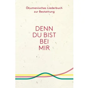 Produktbild des Artikels Ökumenisches Liederbuch zur Bestattung "Denn du bist bei mir" (Liederbuch - Taschenbuch)