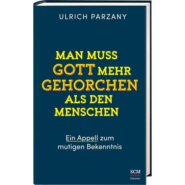 Produktbild des Artikels Man muss Gott mehr gehorchen als den Menschen. Ein Appell zum mutigen Bekenntnis (Buch - Gebunden)