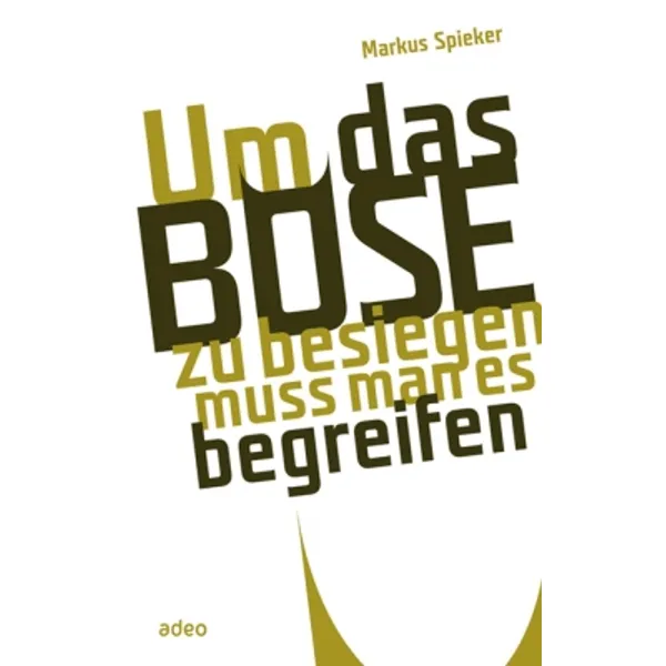 Produktbild des Artikels Um das Böse zu besiegen muss man es begreifen (Buch - Hardcover)
