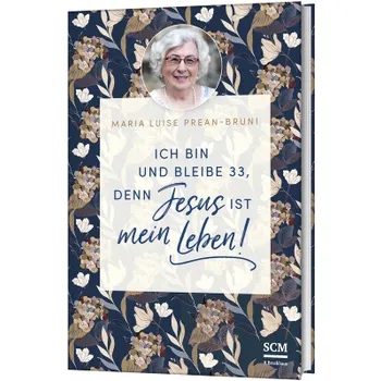 Produktbild des Artikels Ich bin und bleibe 33, denn Jesus ist mein Leben! (Buch - Hardcover)