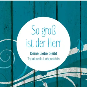 Produktbild des Artikels So groß ist der Herr - Deine Liebe bleibt (MP3-Album - Download)