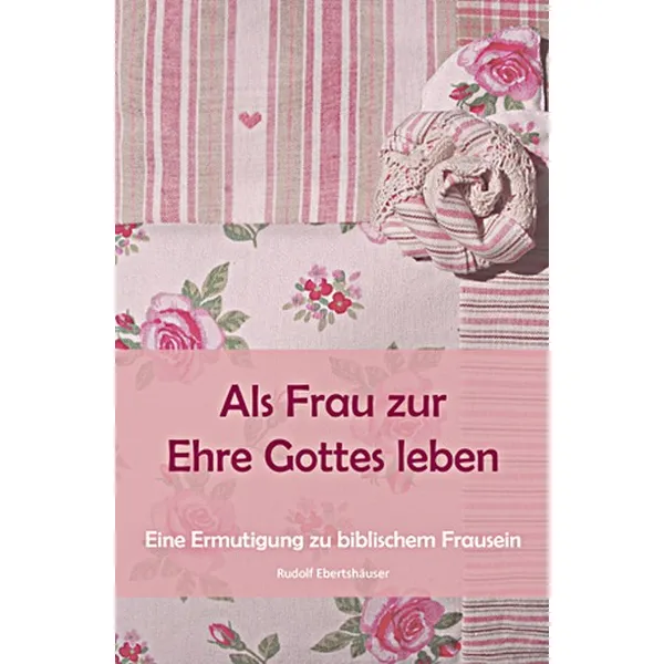 Produktbild des Artikels Als Frau zur Ehre Gottes leben (Buch - Paperback)