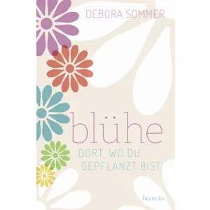 Produktbild des Artikels Blühe dort, wo du gepflanzt bist (Buch - Paperback)
