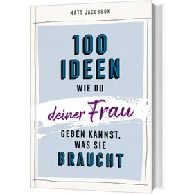 Produktbild des Artikels 100 Ideen, wie du deiner Frau geben kannst, was sie braucht (Buch - Gebunden)