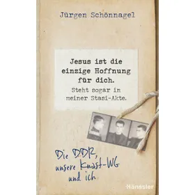 Produktbild des Artikels Jesus ist die einzige Hoffnung für dich. Steht sogar in meiner Stasi-Akte. (E-Book - ePUB Datei)