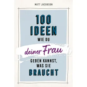 Produktbild des Artikels 100 Ideen, wie du deiner Frau geben kannst, was sie braucht (E-Book - ePUB Datei)
