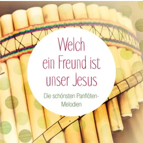 Produktbild des Artikels Welch ein Freund ist unser Jesus - Die schönsten Panflöten-Melodien (MP3-Album - Download)