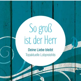 Produktbild des Artikels So groß ist der Herr - Deine Liebe bleibt (MP3-Album - Download)