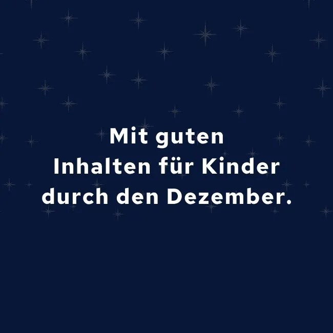 Mit guten Inhalten für Kinder durch den Dezember
