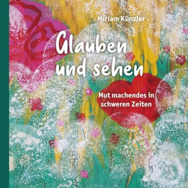 Produktbild des Artikels Glauben und sehen - Mut machendes in schweren Zeiten (Buch - Paperback)