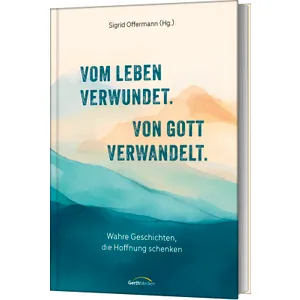 Produktbild des Artikels Vom Leben verwundet. Von Gott verwandelt. (Buch - Hardcover)