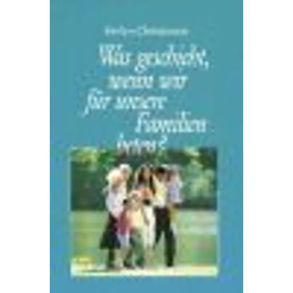 Produktbild des Artikels Was geschieht wenn wir f.uns.Famil. (Buch - Gebunden)