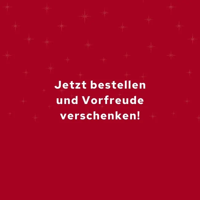 Jetzt bestellen & Vorfreude verschenken!