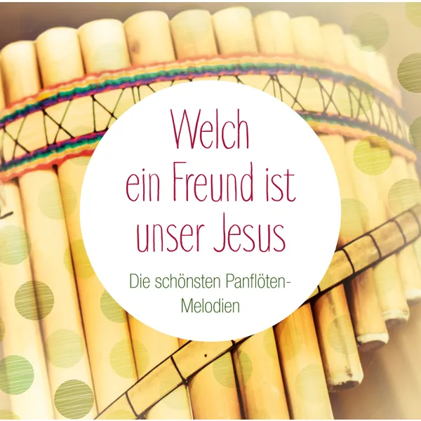 Produktbild des Artikels Welch ein Freund ist unser Jesus - Die schönsten Panflöten-Melodien (MP3-Album - Download)