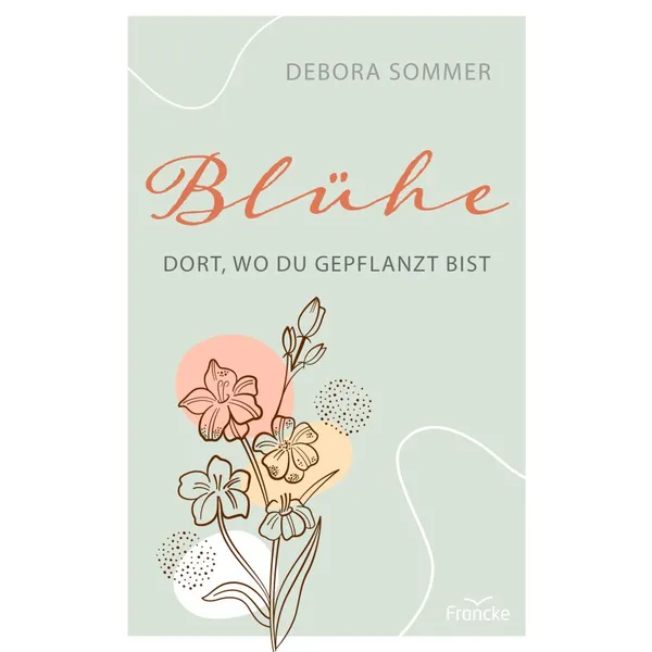 Produktbild des Artikels Blühe dort, wo du gepflanzt bist (Buch - Paperback)