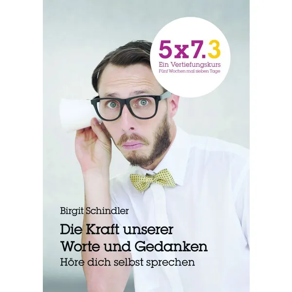 Produktbild des Artikels 5x7.3 Ein Vertiefungskurs: Die Kraft unserer Worte und Gedanken (Buch - Kartoniert)