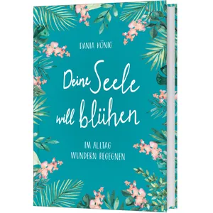 Produktbild des Artikels Deine Seele will blühen (Buch - Gebunden)