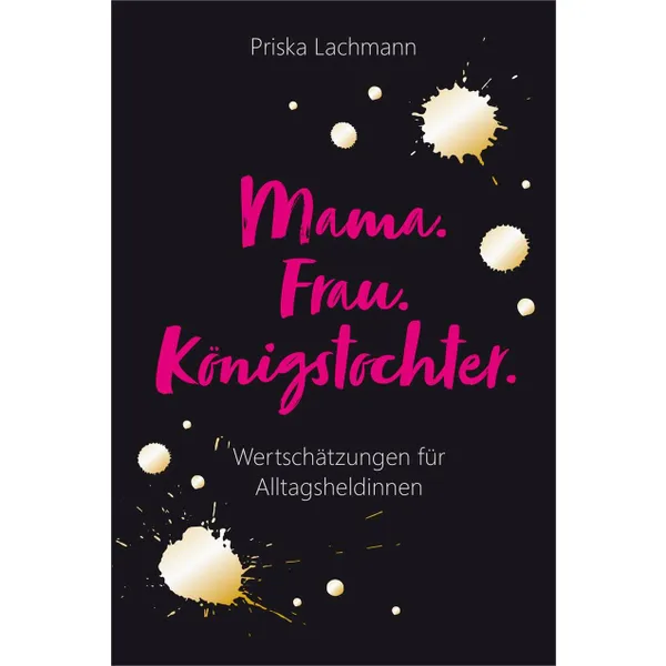 Produktbild des Artikels Mama. Frau. Königstochter. (Buch - Klappenbroschur)
