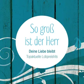 Produktbild des Artikels Deine Liebe bleibt - So groß ist der Herr (Playback ohne Backings) (MP3-Album - Download)