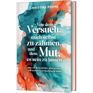 Produktbild des Artikels Von dem Versuch, mich selbst zu zähmen, und dem Mut, es sein zu lassen (Buch - Gebunden)