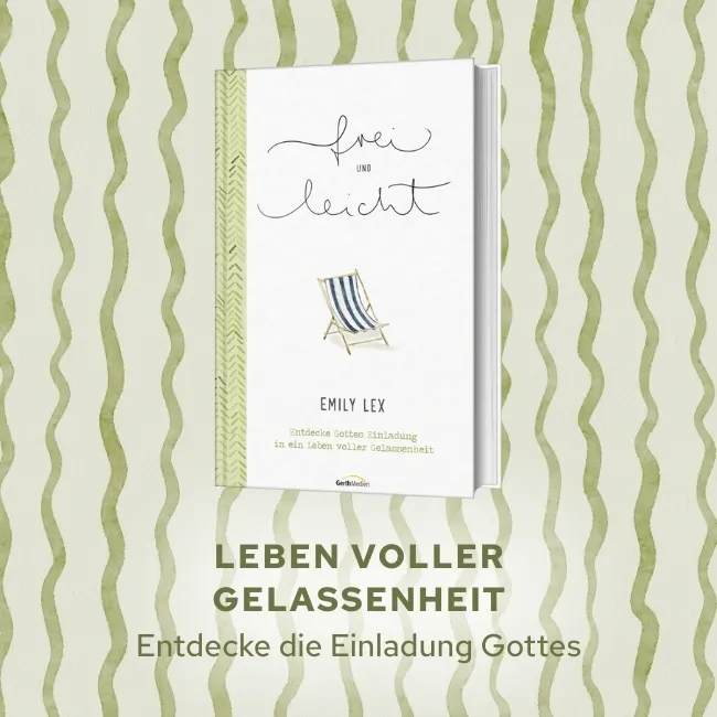 Leben voller Gelassenheit - Entdecke Gottes Einladung an dich