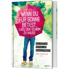 Produktbild des Artikels Wenn du für Sonne betest, lass den Schirm zu Hause (Buch - Gebunden)