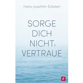 Produktbild des Artikels Sorge dich nicht, vertraue! (E-Book - ePUB Datei)