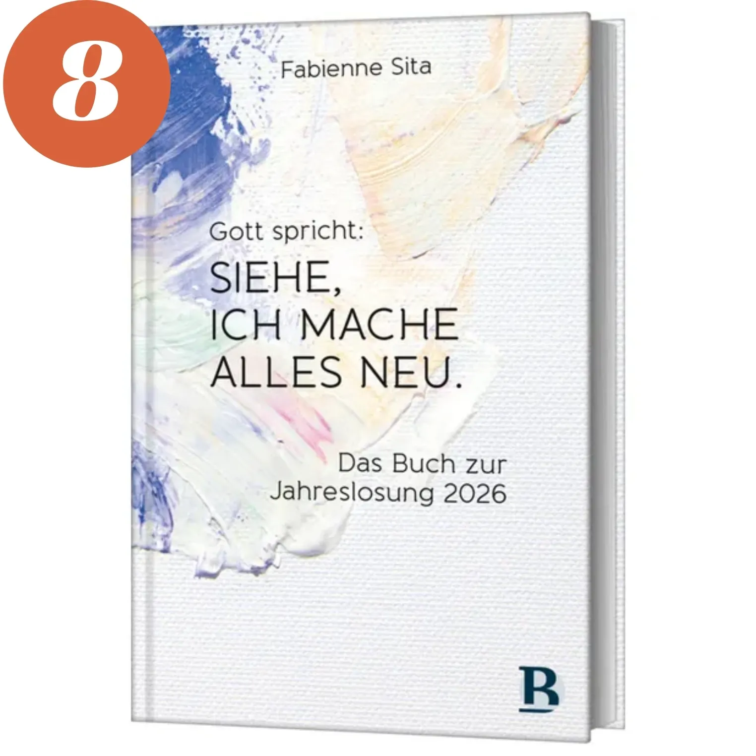 Gott spricht: Siehe, ich mache alles neu. Das Buch zur Jahreslosung
