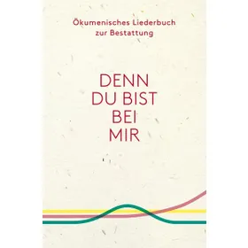 Produktbild des Artikels Ökumenisches Liederbuch zur Bestattung "Denn du bist bei mir" (Liederbuch - Kartoniert)